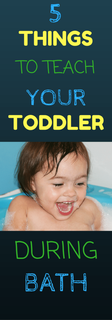 5 Things To Teach Your Toddler During Bathtime