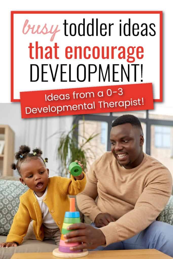 busy toddler ideas that encourage development: ideas from a 0-3 Developmental Therapist