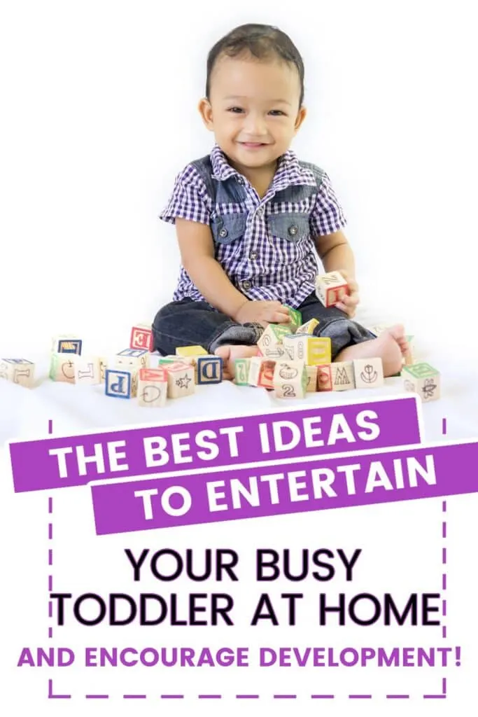 The Best Ideas to Entertain Your Busy Toddler at Home and Encourage Development