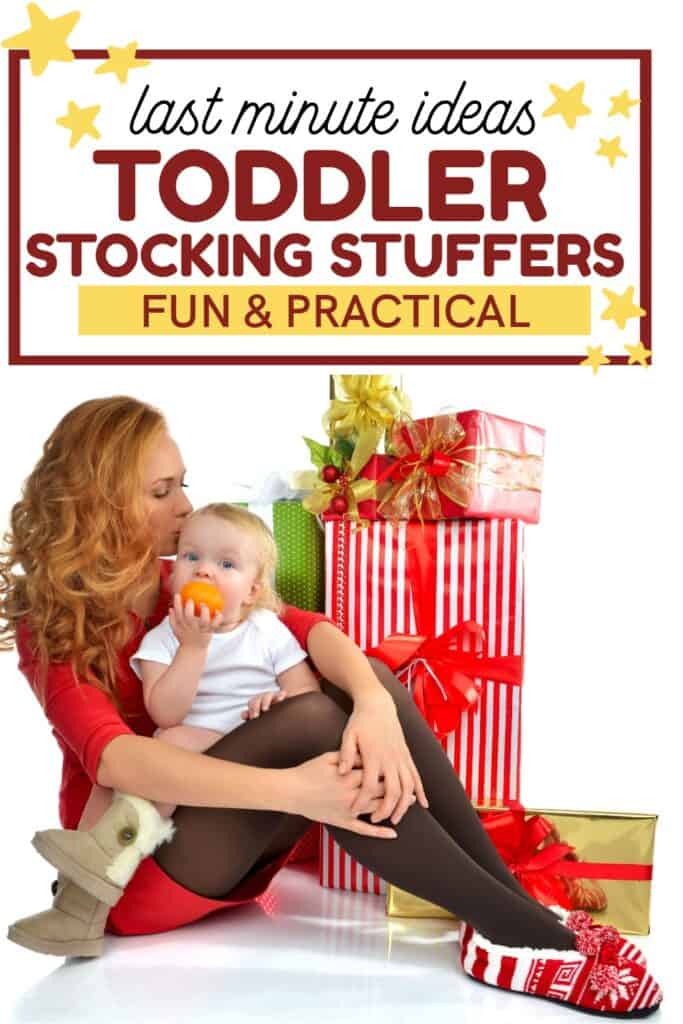 Mom holding child next to presents with text overlay that says: last minute ideas:Toddler Stocking Stuffers: Fun & Practical