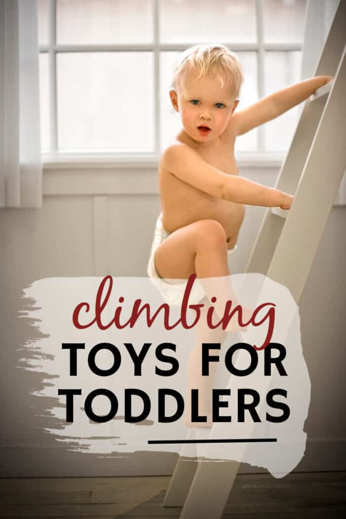 toddler climbing a ladder with text: climbing toys for toddlers