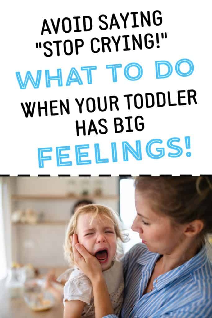 picture of mom comforting daughter with text overlay: Avoid saying "stop Crying: What to do when your toddler has big feelings