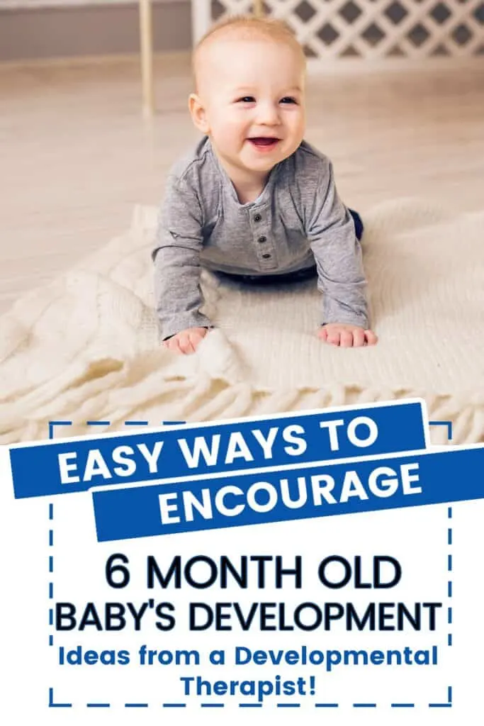 Baby Pressing up with text overlay:   Easy ways to encourage 6 month old baby's development: Ideas from a Developmental Therapist