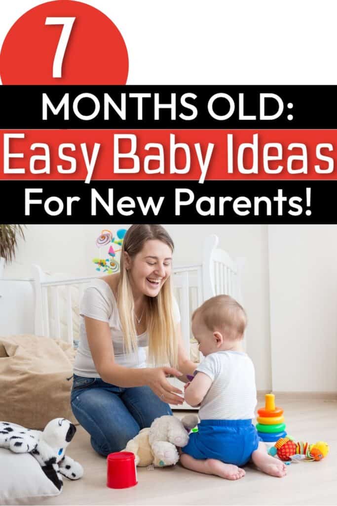 Mom playing with baby with text overlay: 7 months old:  Easy Baby Ideas for New Parents