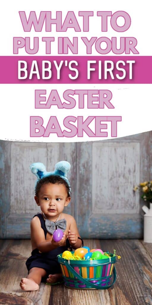 Baby dressed up like a bunny holding an Easter egg with text overlay: What to put in your baby's first Easter basket