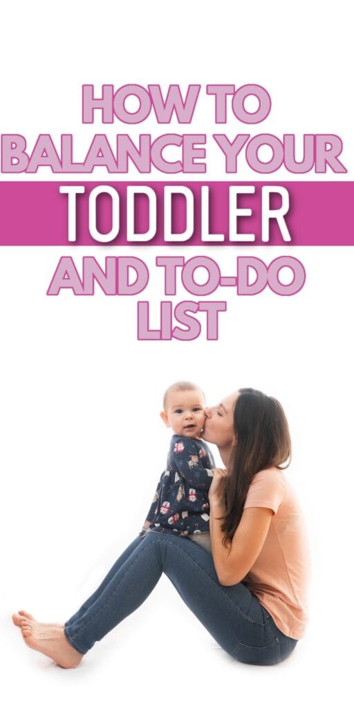 mom kissing toddler with text overlay: How to Balance Your Toddler and To-Do List