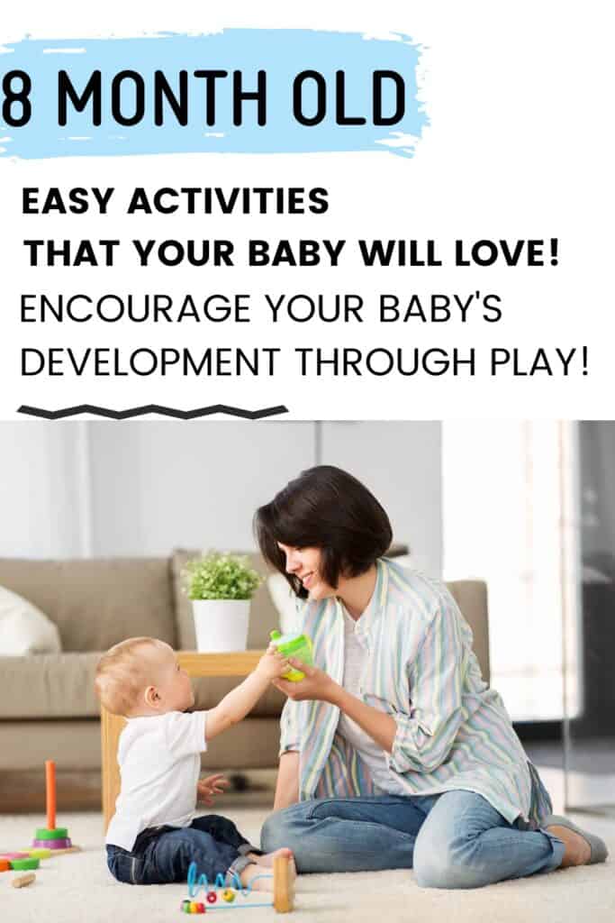 Baby handing mom a cup with text overlay: 8 Month Old: Easy Activities that your baby will love! Encourage Your Baby's development through play!
