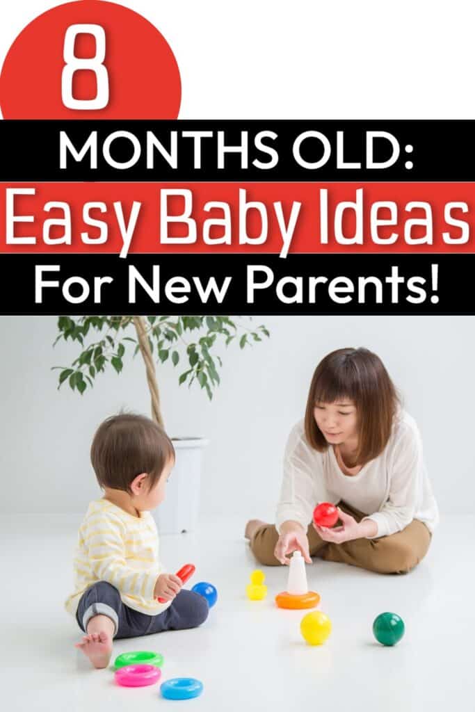mom playing toys with baby with text overlay: 8 Months Old: Easy Baby Ideas for New Parents