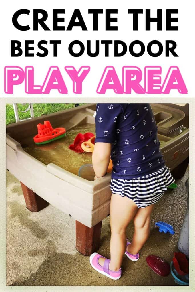 toddler playing in water table with text overlay:  Create the Best Outdoor Play Area