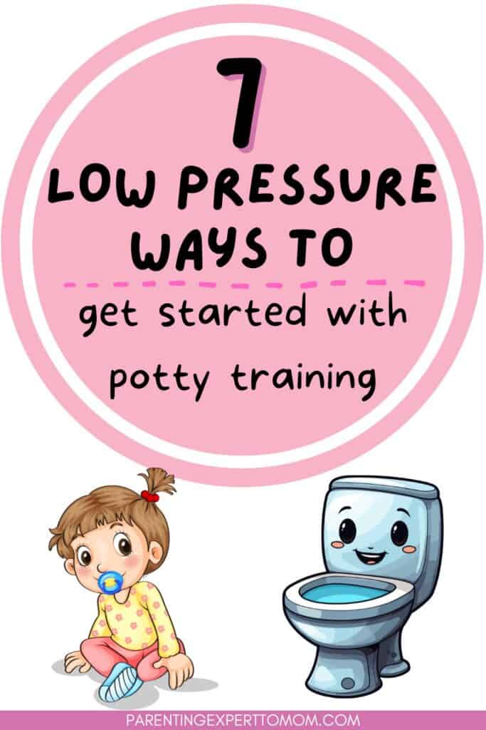 7 Low Pressure Ways to Start Potty Training text with a cartoon of toddler and smiling toilet.
