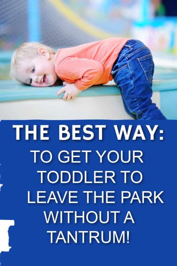 toddler playing at the park on equipment with text overlay: The Best Way to to Get Your Toddler to Leave the Park Without a Tantrum